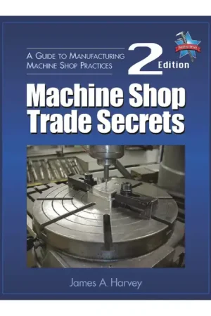 Must Have INDUSTRIAL PRESS 9780831134778 Machine Shop Trade Secrets Title, James A. Harvey Author, 2 Edition of Publication Machinery Handbooks Book
